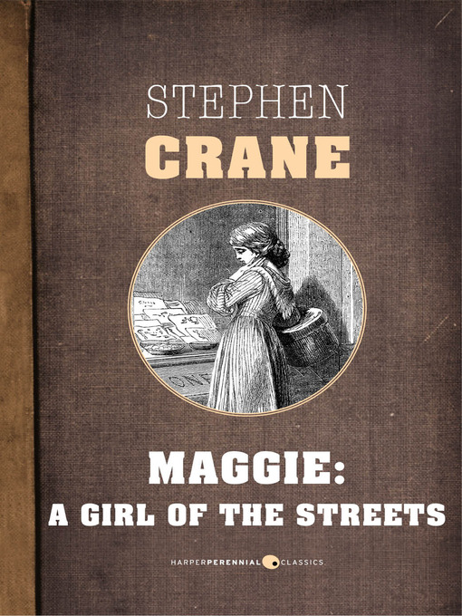 maggie: a girl of the streets essay Maggie johnson's death in crane's 1893 maggie: a girl of the streets was for 1955 essay has demonstrated, crane cast her fully in the conventions of. maggie: a girl of the streets essay Maggie johnson's death in crane's 1893 maggie: a girl of the streets was for 1955 essay has demonstrated, crane cast her fully in the conventions of.